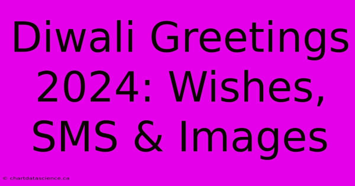 Diwali Greetings 2024: Wishes, SMS & Images