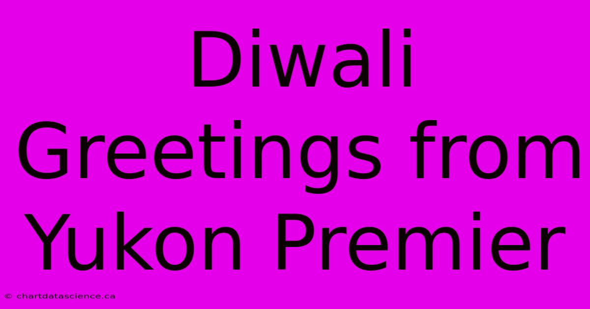 Diwali Greetings From Yukon Premier