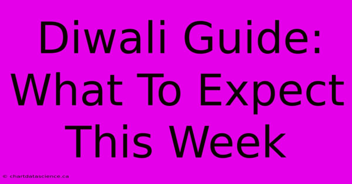 Diwali Guide: What To Expect This Week