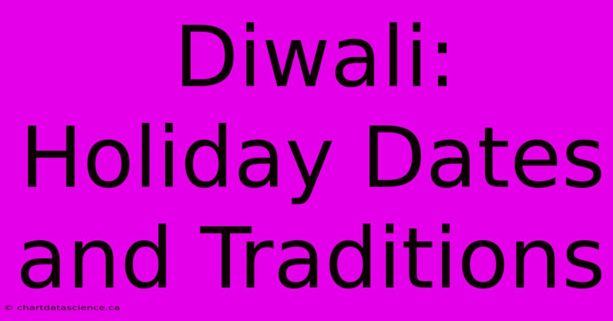 Diwali: Holiday Dates And Traditions