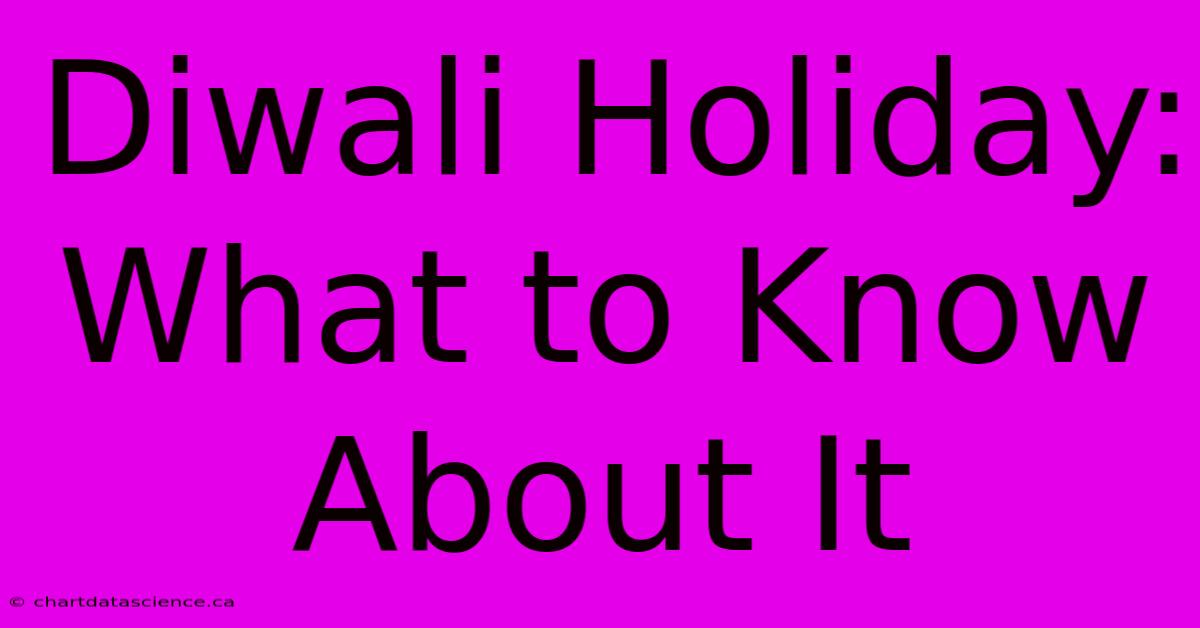 Diwali Holiday: What To Know About It