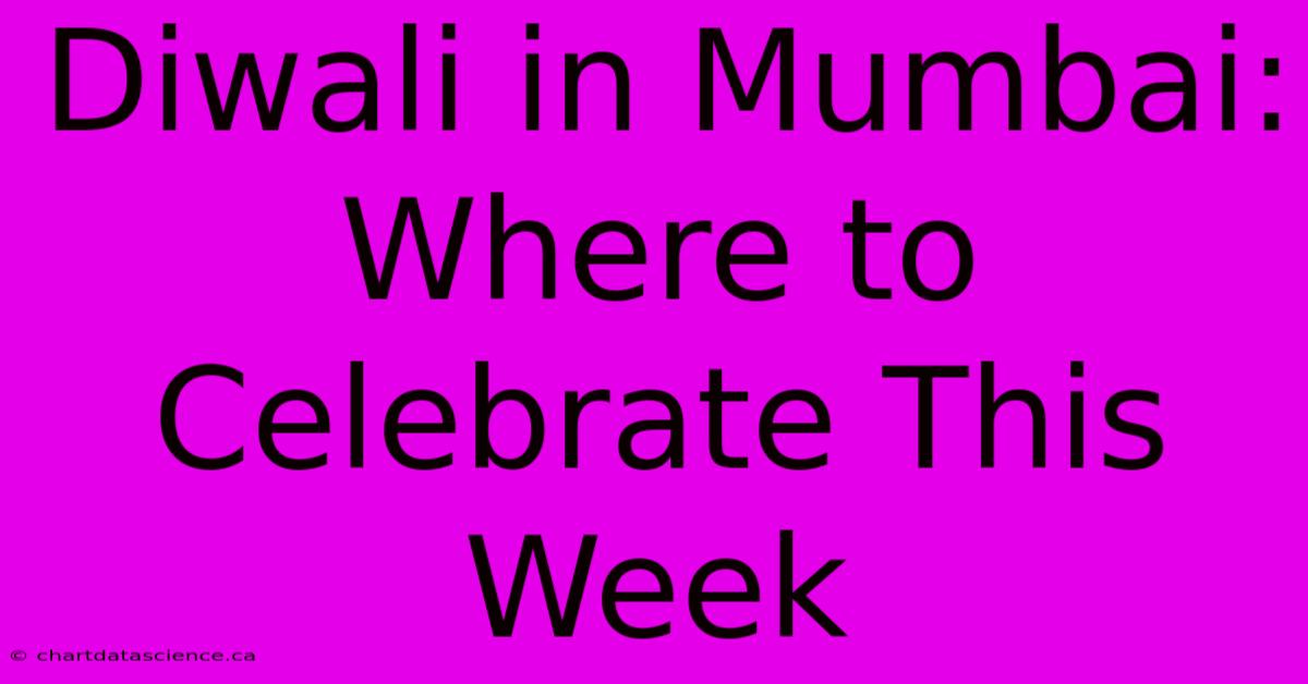 Diwali In Mumbai: Where To Celebrate This Week