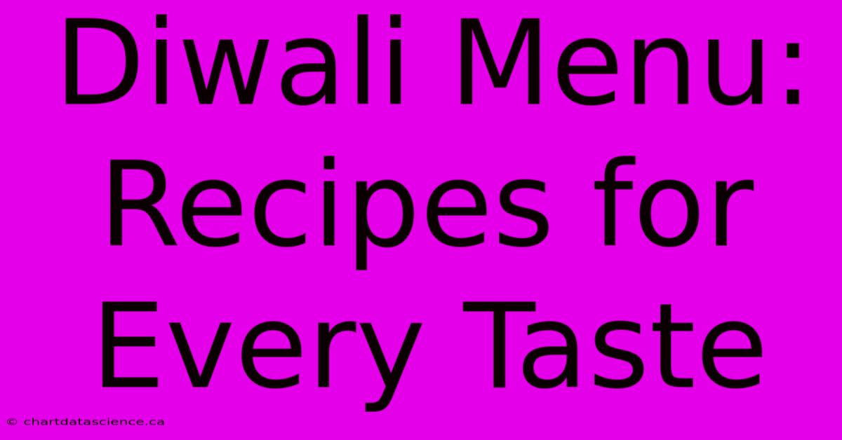 Diwali Menu: Recipes For Every Taste