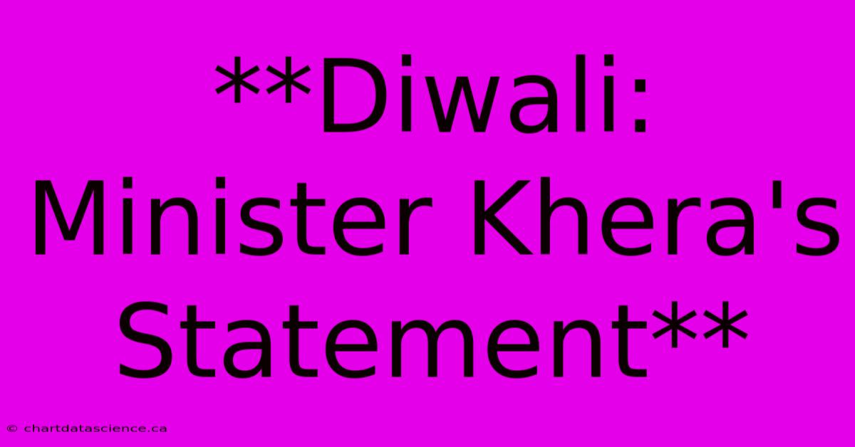 **Diwali: Minister Khera's Statement** 