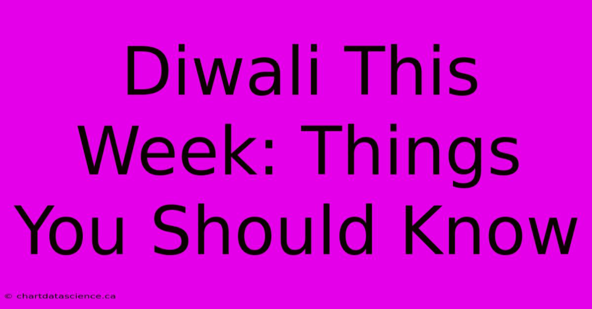 Diwali This Week: Things You Should Know