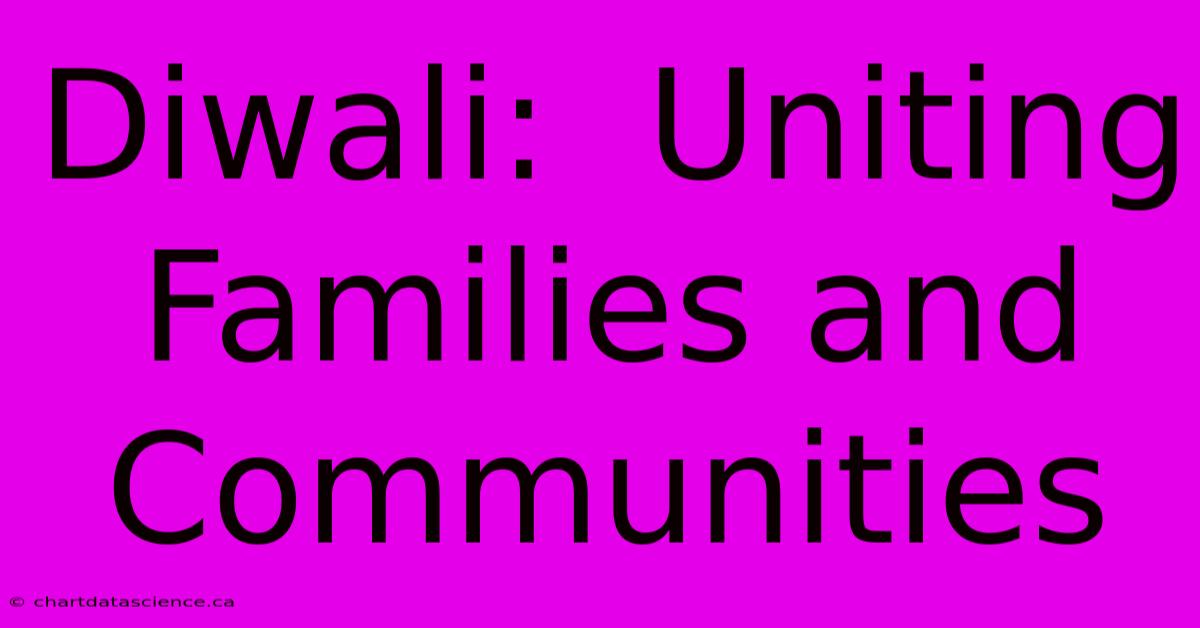 Diwali:  Uniting Families And Communities 