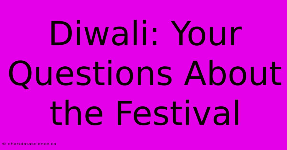 Diwali: Your Questions About The Festival