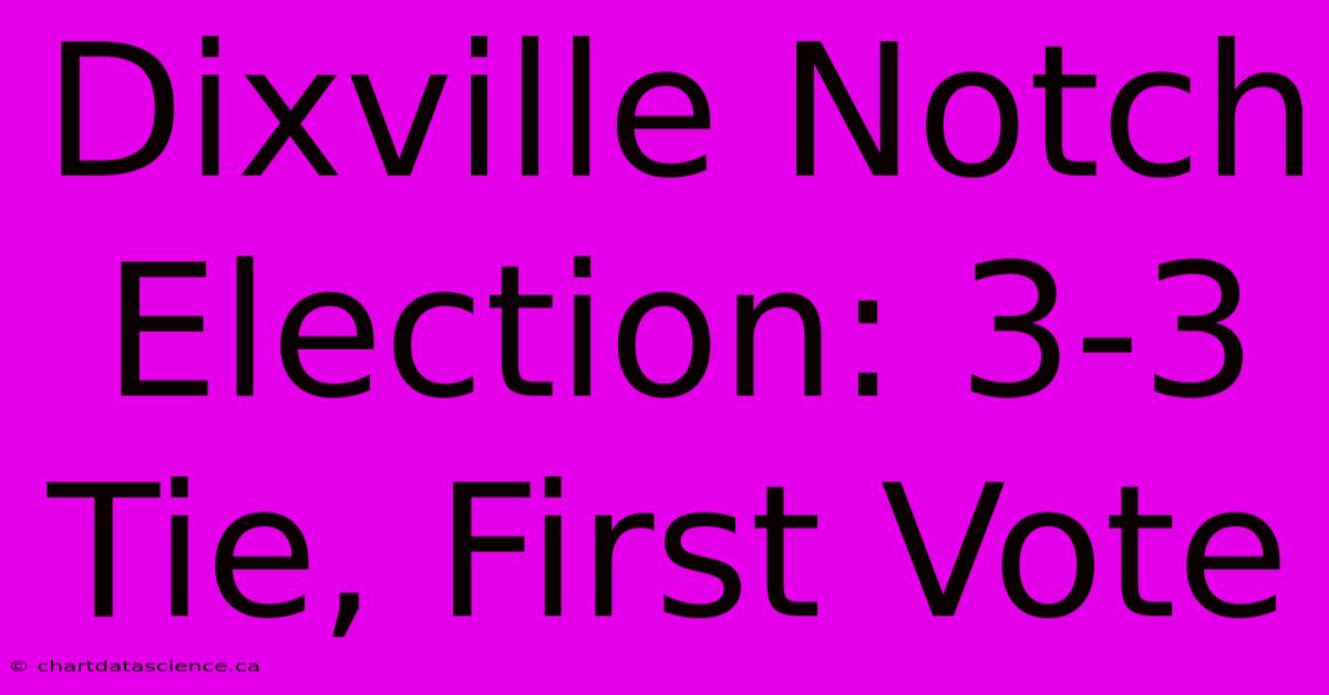 Dixville Notch Election: 3-3 Tie, First Vote