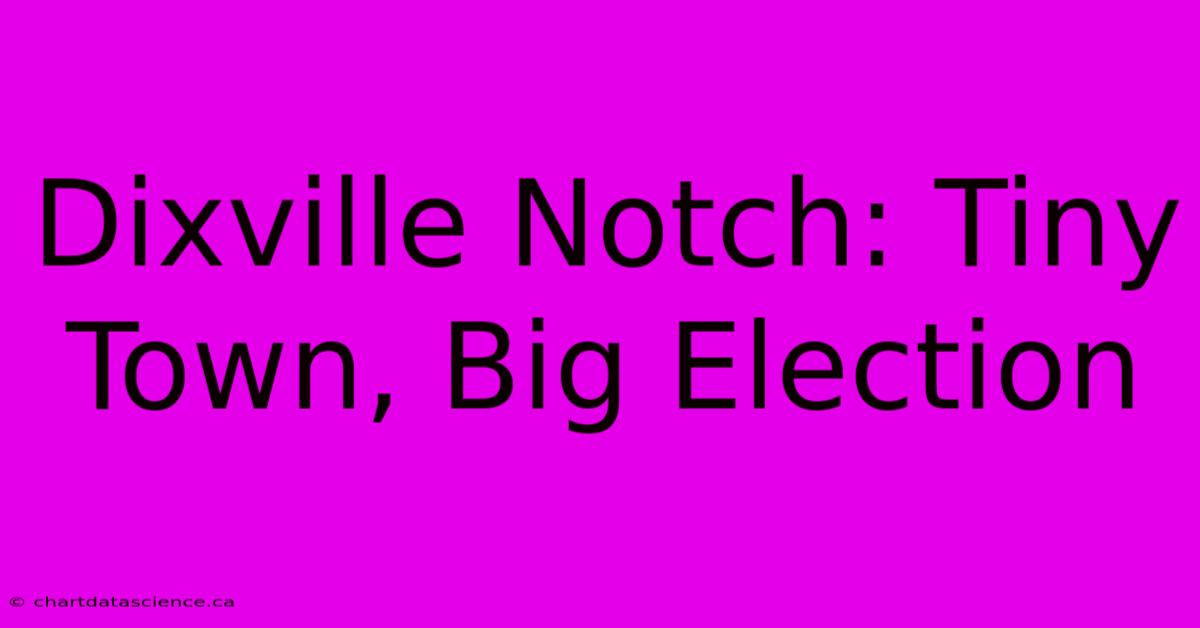 Dixville Notch: Tiny Town, Big Election 