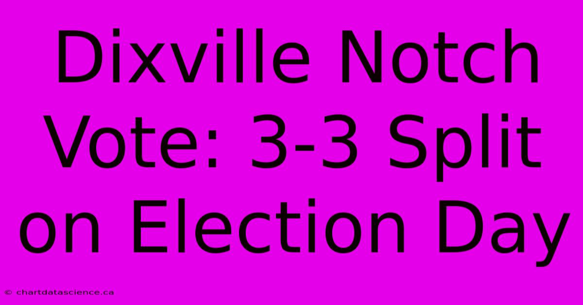 Dixville Notch Vote: 3-3 Split On Election Day