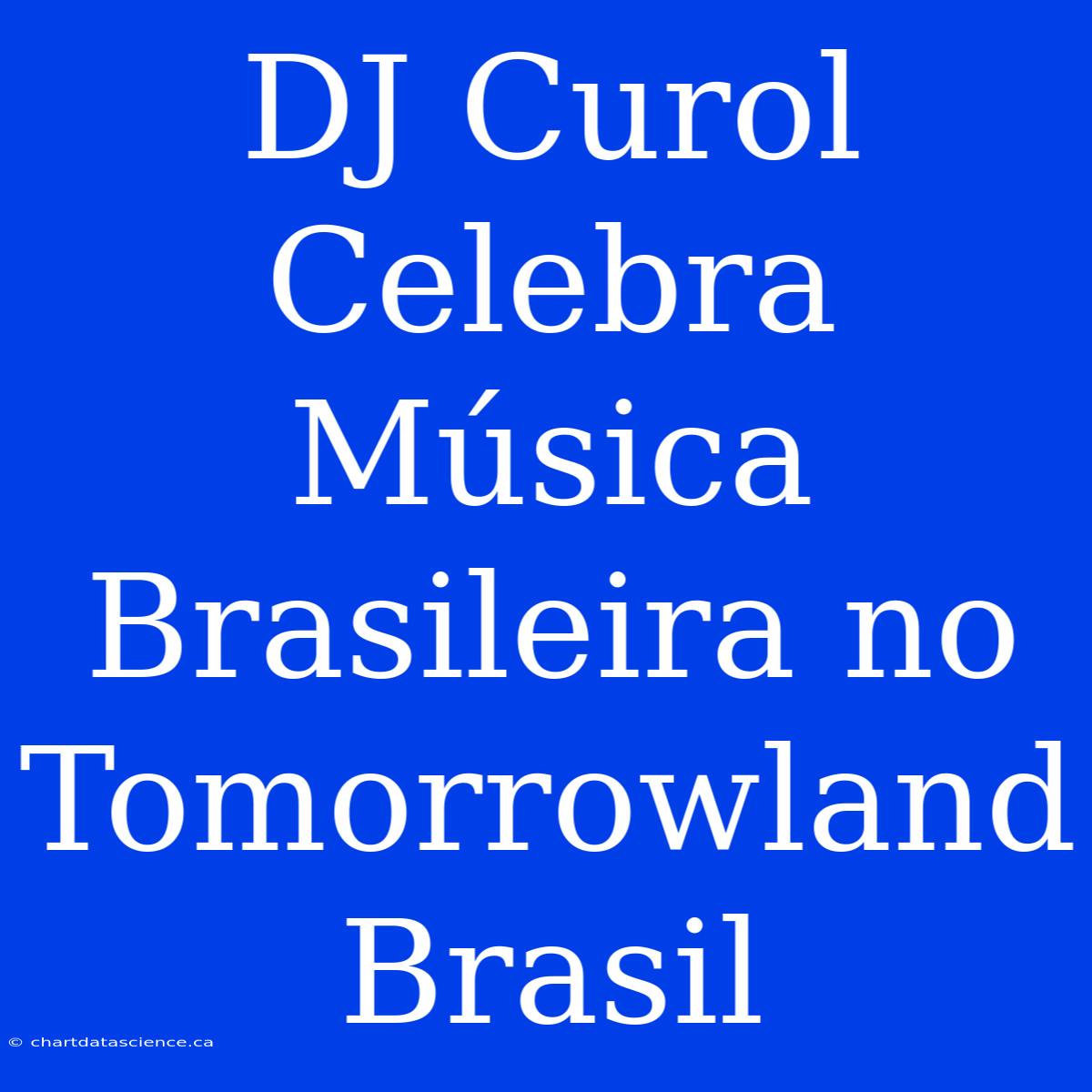 DJ Curol Celebra Música Brasileira No Tomorrowland Brasil