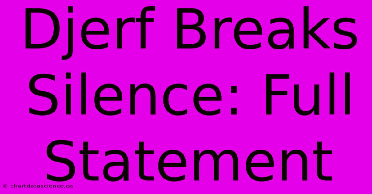 Djerf Breaks Silence: Full Statement