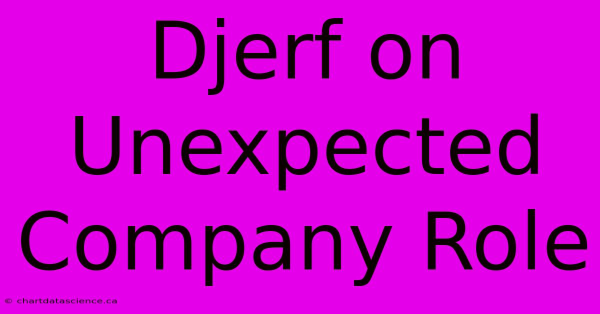 Djerf On Unexpected Company Role