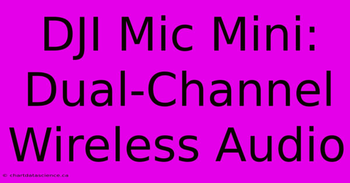 DJI Mic Mini: Dual-Channel Wireless Audio