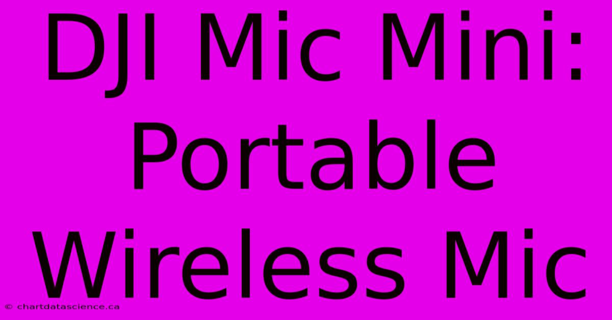 DJI Mic Mini: Portable Wireless Mic