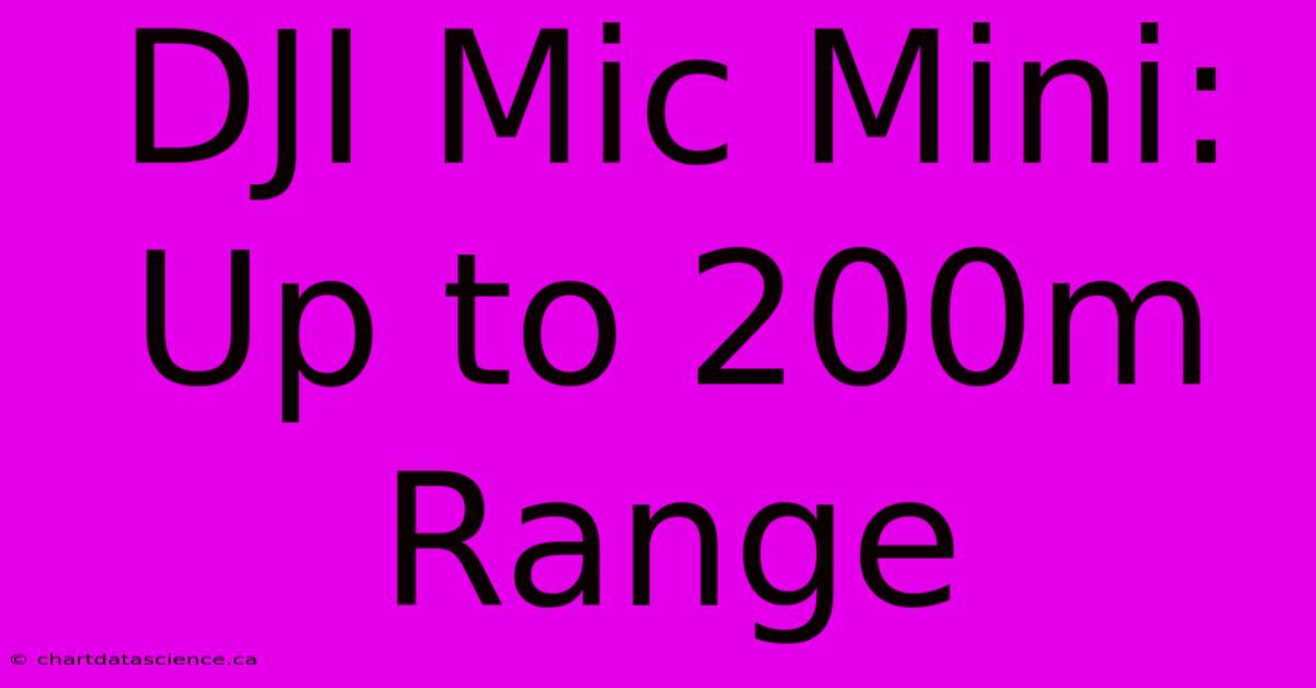 DJI Mic Mini: Up To 200m Range