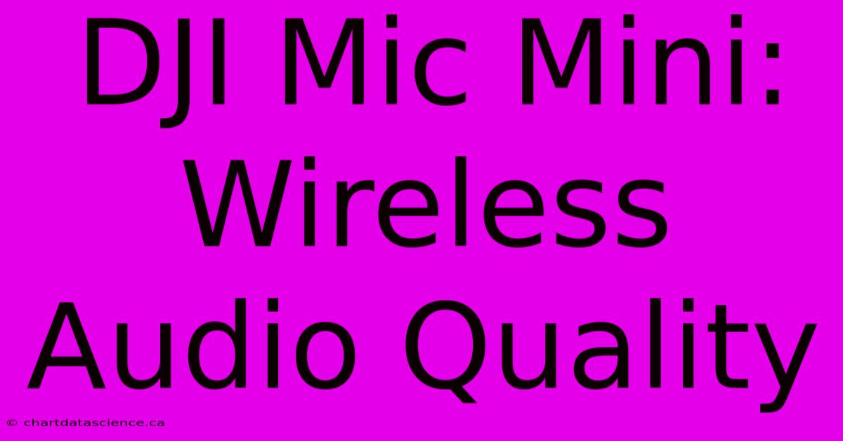 DJI Mic Mini: Wireless Audio Quality