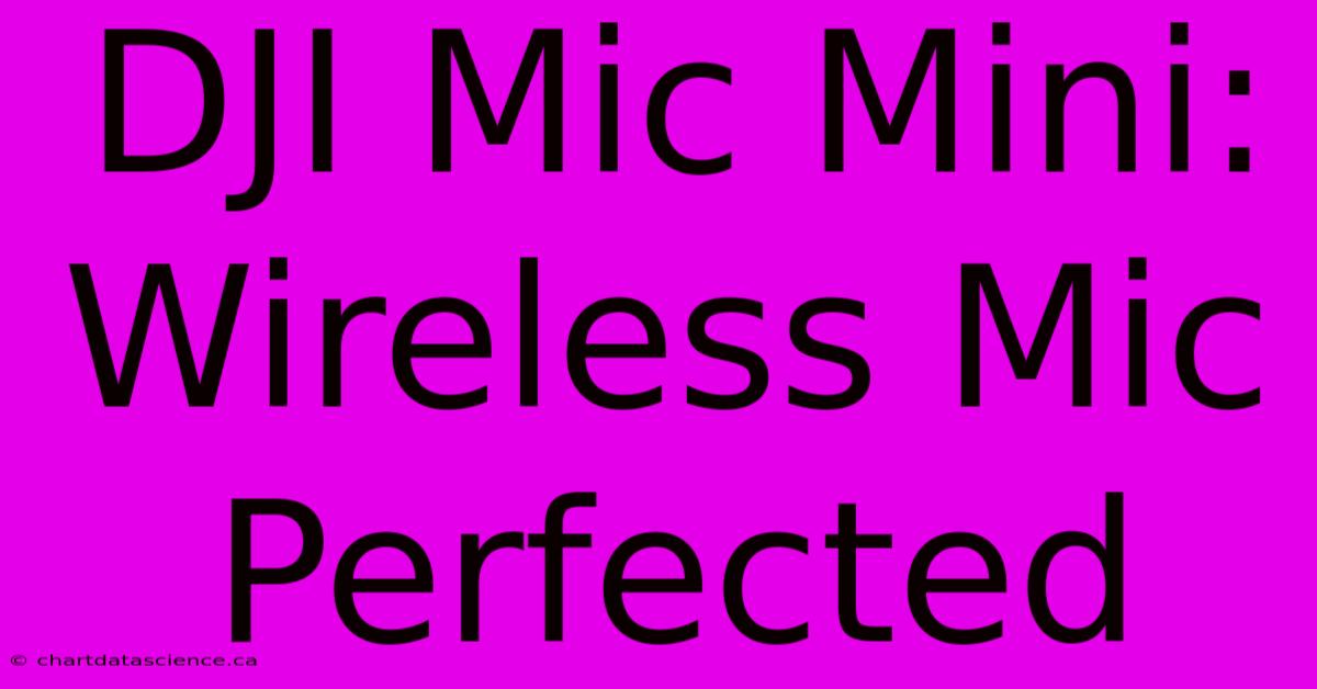 DJI Mic Mini: Wireless Mic Perfected