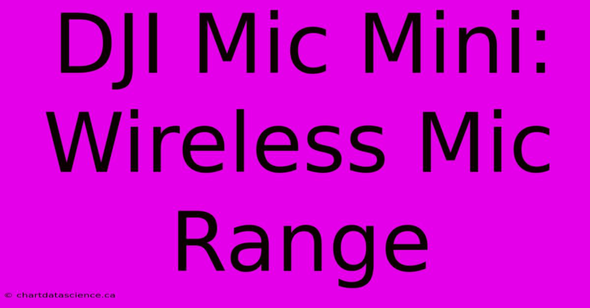 DJI Mic Mini: Wireless Mic Range