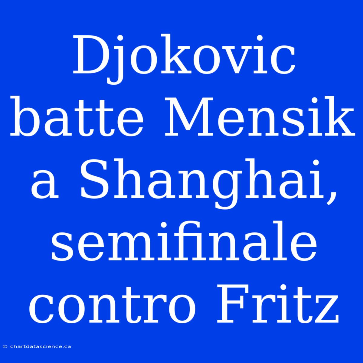 Djokovic Batte Mensik A Shanghai, Semifinale Contro Fritz