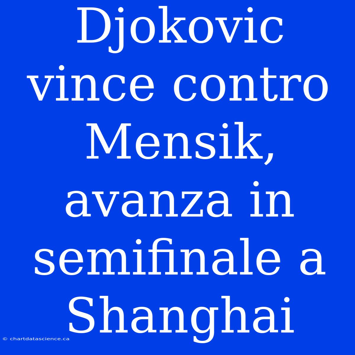 Djokovic Vince Contro Mensik, Avanza In Semifinale A Shanghai