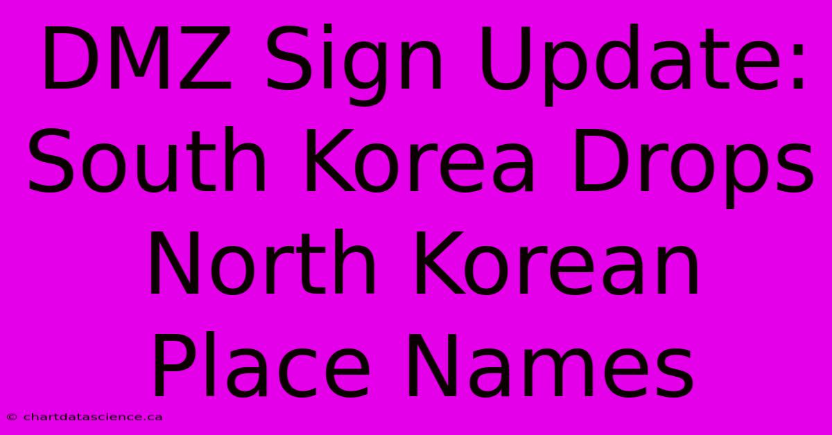 DMZ Sign Update: South Korea Drops North Korean Place Names