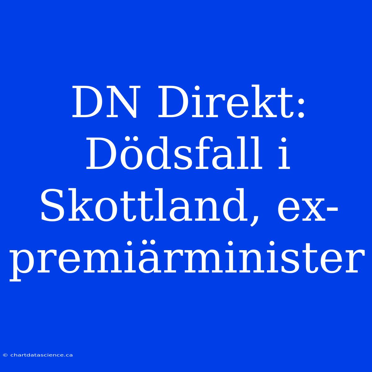 DN Direkt: Dödsfall I Skottland, Ex-premiärminister