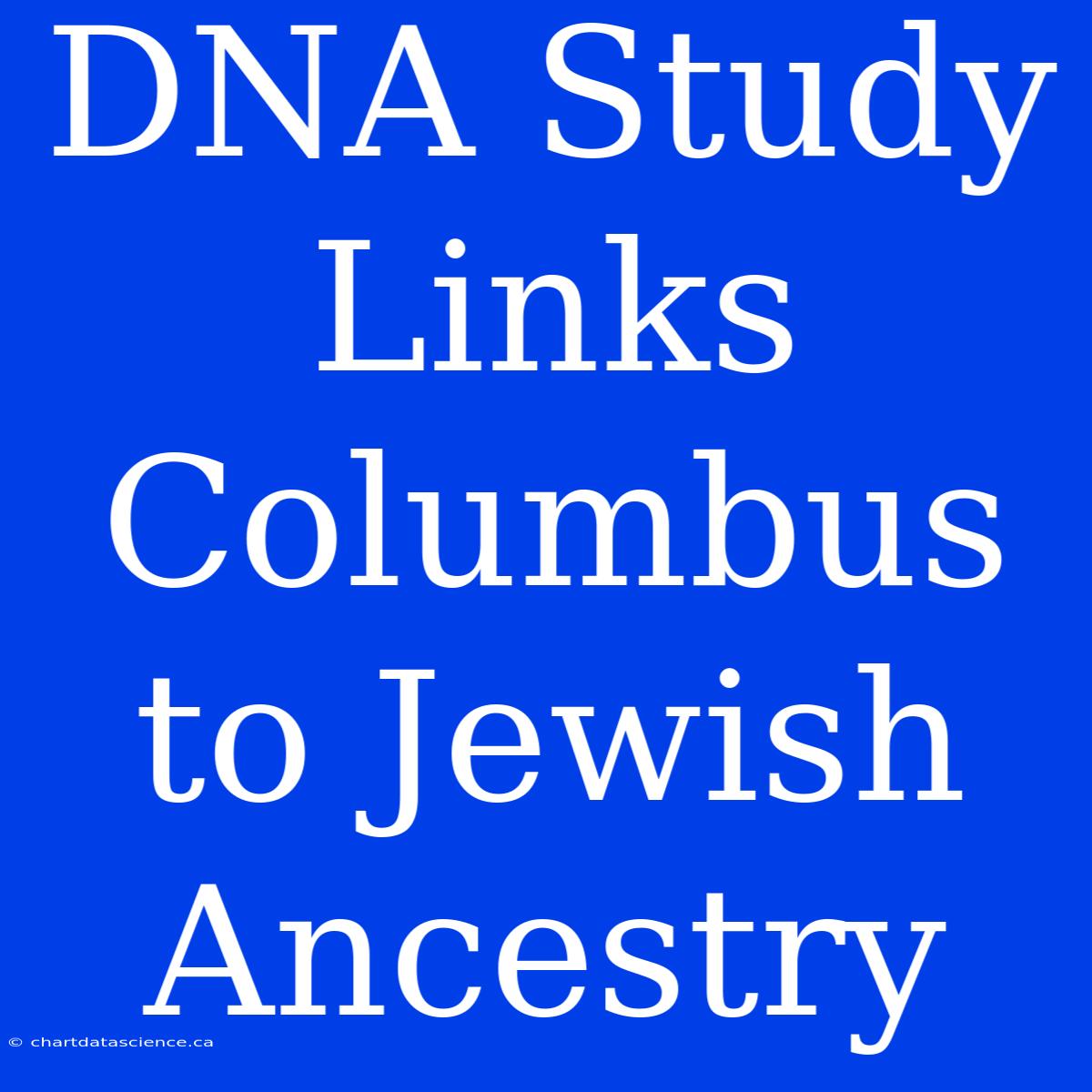 DNA Study Links Columbus To Jewish Ancestry