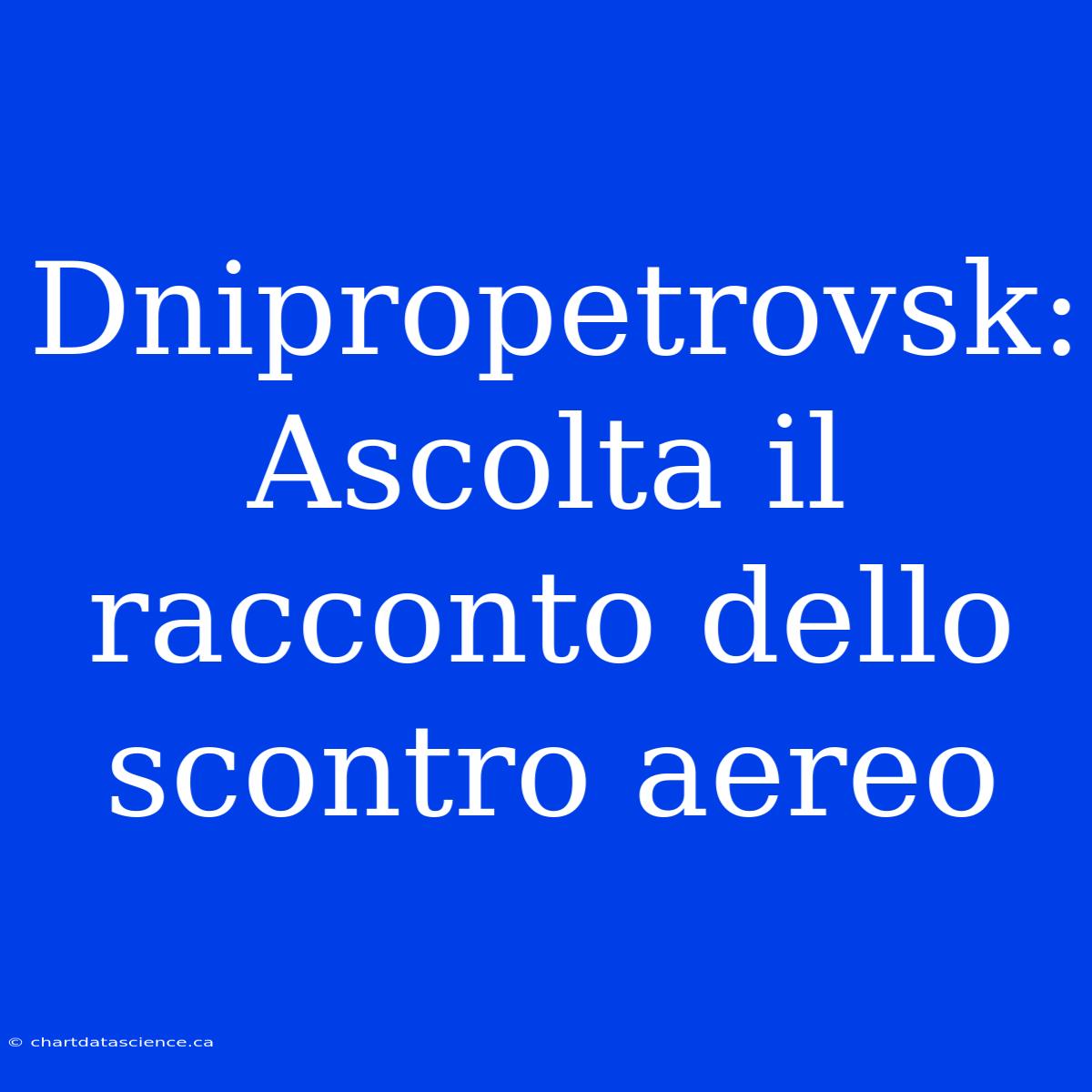 Dnipropetrovsk: Ascolta Il Racconto Dello Scontro Aereo