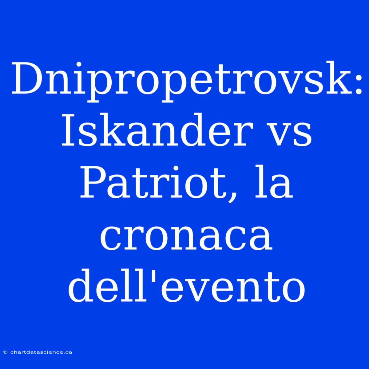 Dnipropetrovsk: Iskander Vs Patriot, La Cronaca Dell'evento