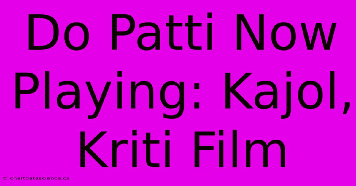 Do Patti Now Playing: Kajol, Kriti Film  