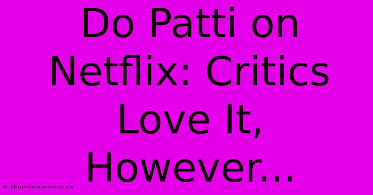 Do Patti On Netflix: Critics Love It, However...