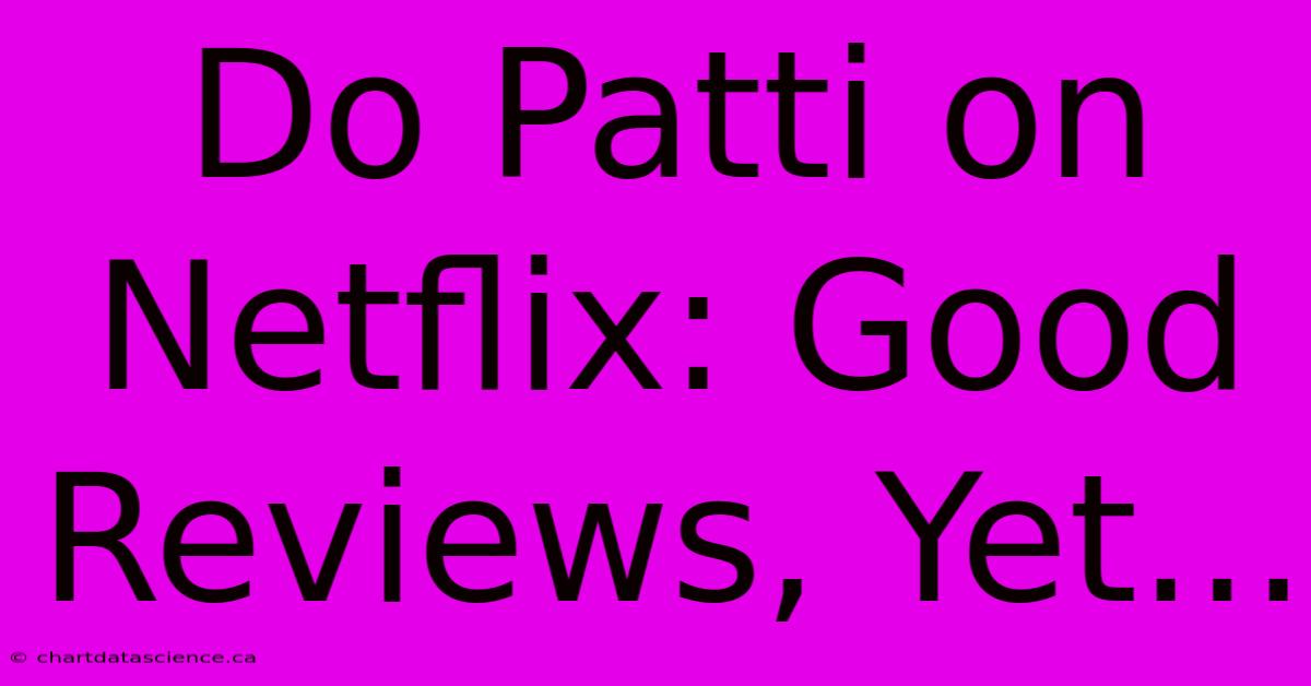 Do Patti On Netflix: Good Reviews, Yet...