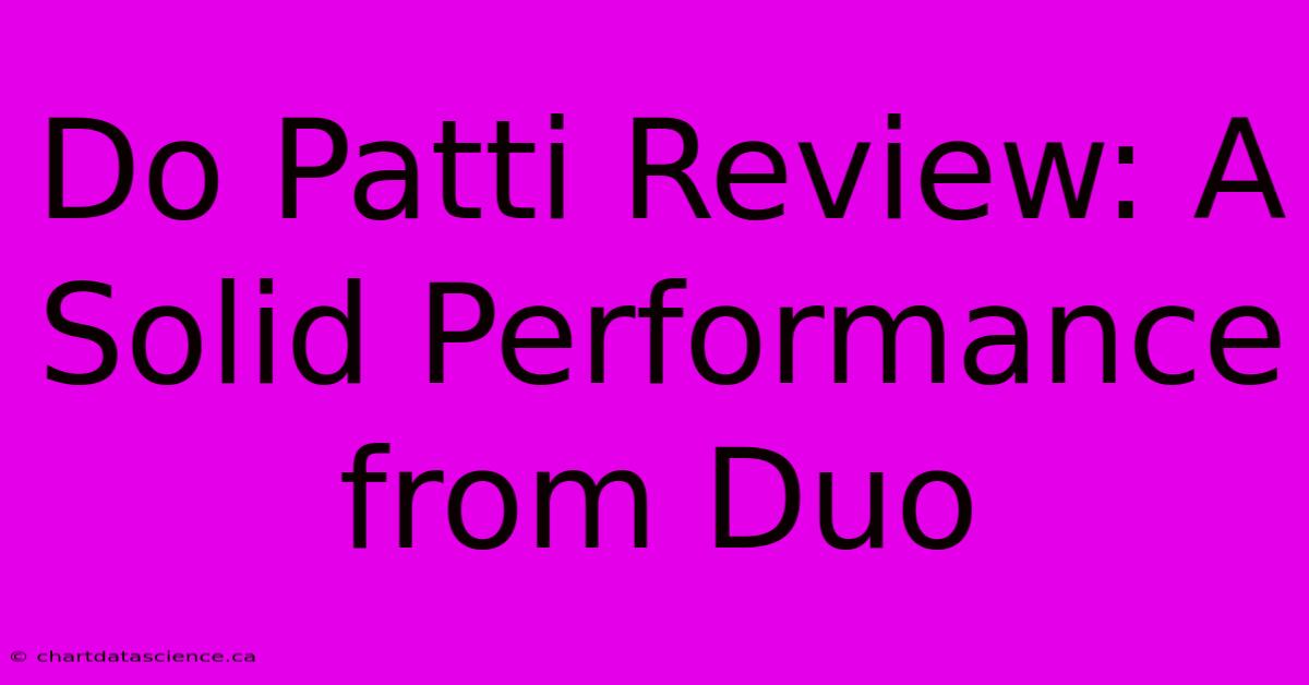 Do Patti Review: A Solid Performance From Duo