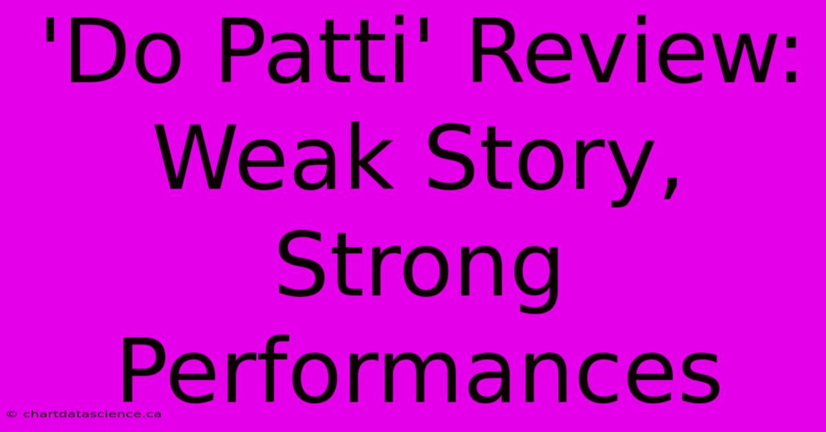 'Do Patti' Review: Weak Story, Strong Performances