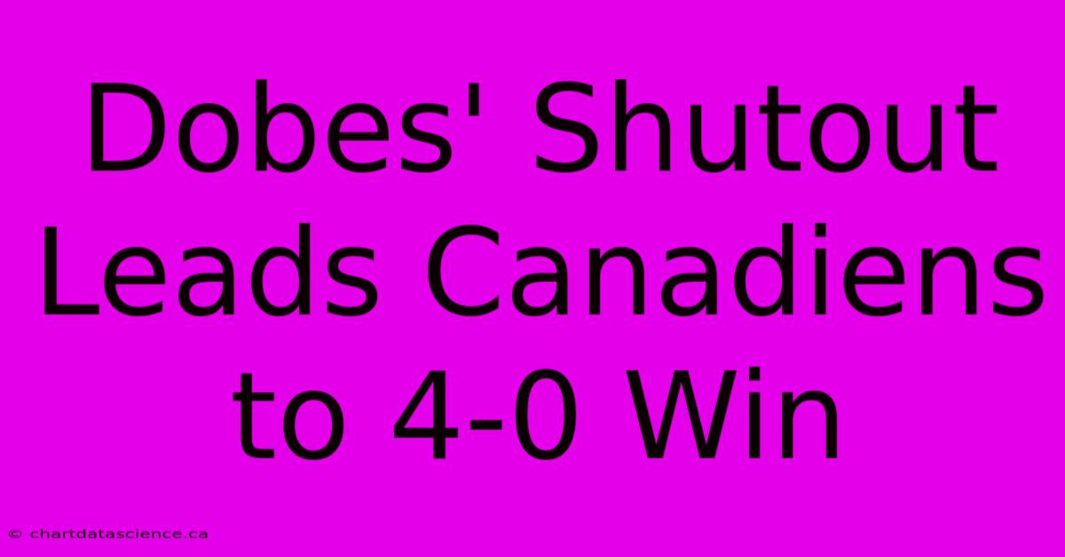 Dobes' Shutout Leads Canadiens To 4-0 Win