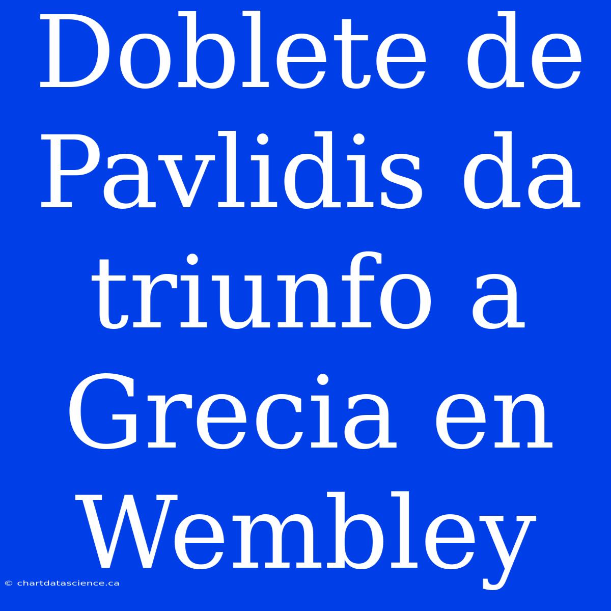 Doblete De Pavlidis Da Triunfo A Grecia En Wembley