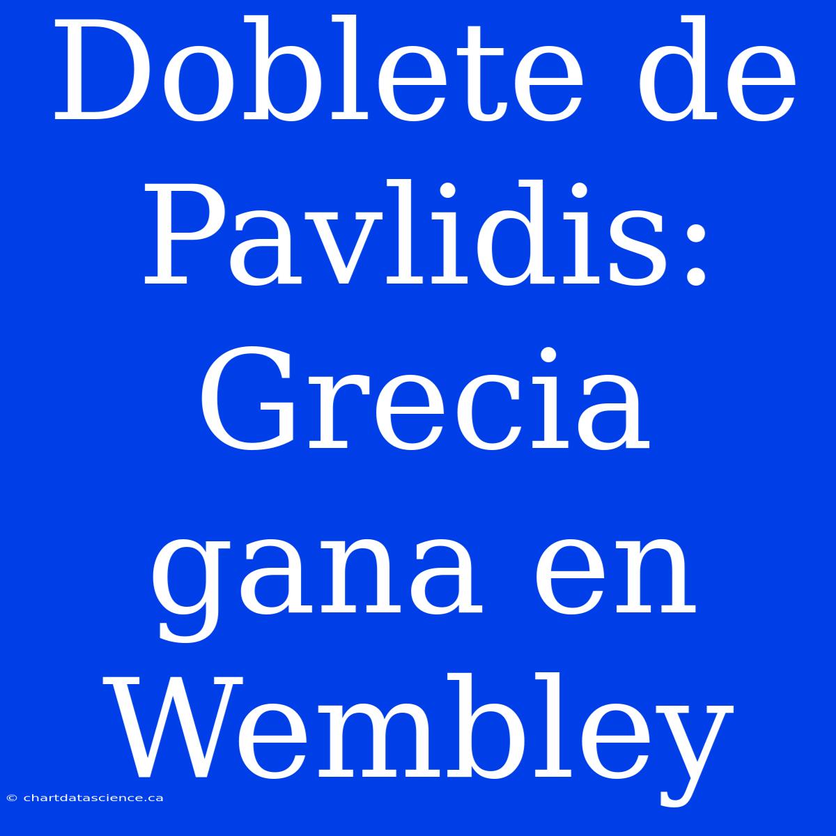 Doblete De Pavlidis: Grecia Gana En Wembley