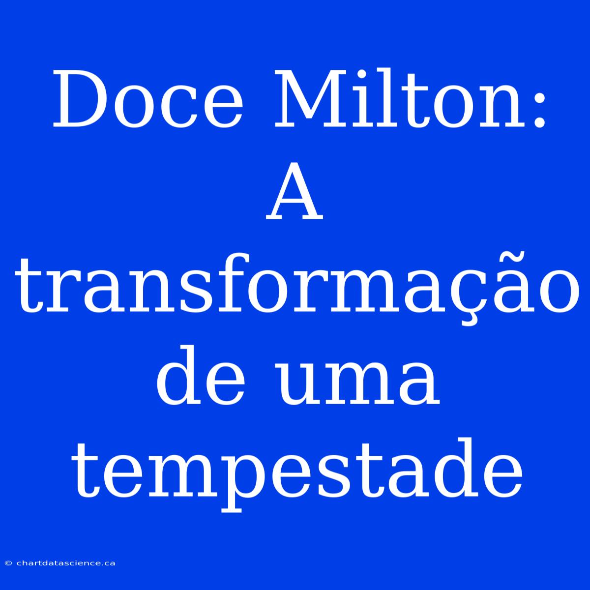 Doce Milton: A Transformação De Uma Tempestade