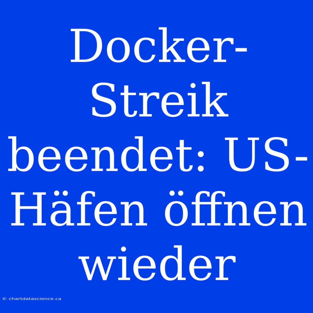 Docker-Streik Beendet: US-Häfen Öffnen Wieder