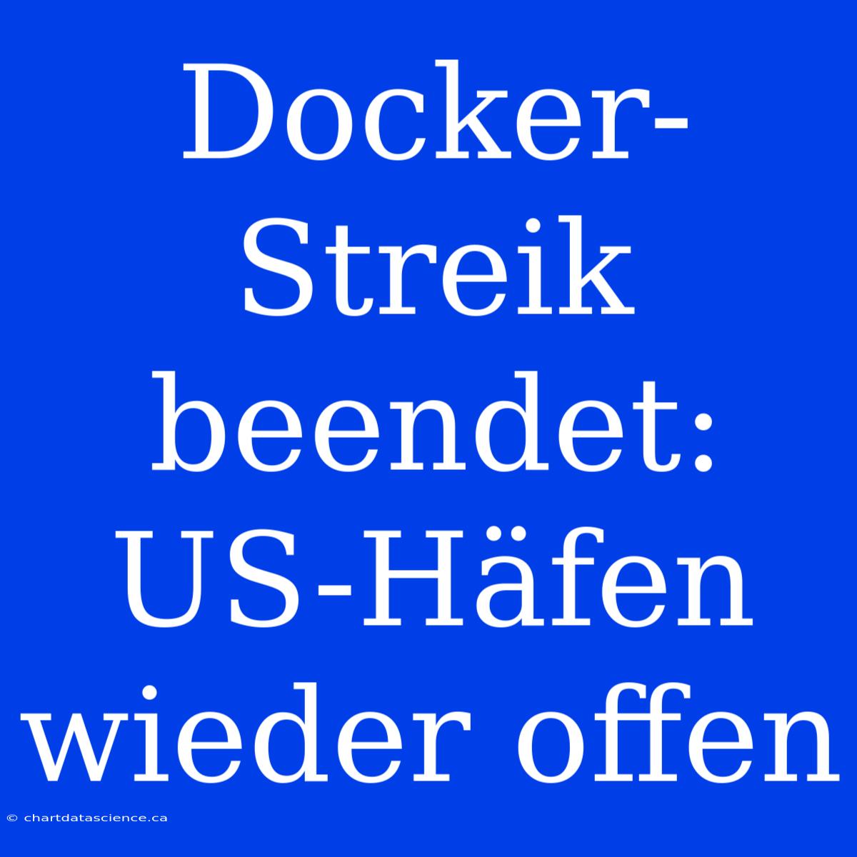 Docker-Streik Beendet: US-Häfen Wieder Offen