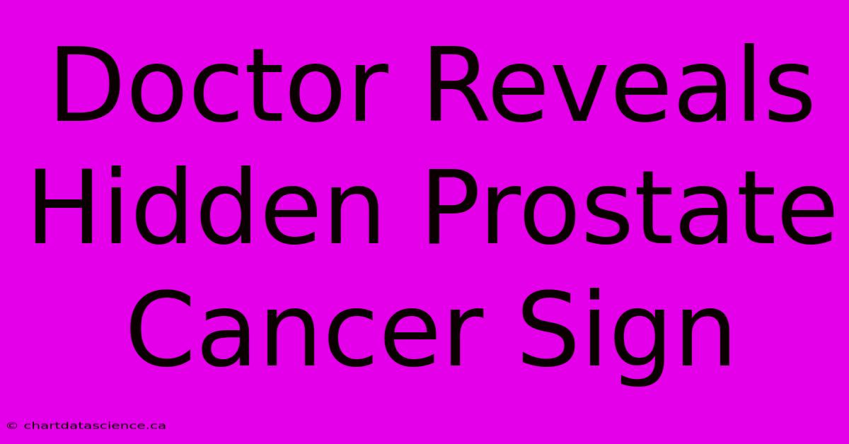 Doctor Reveals Hidden Prostate Cancer Sign 