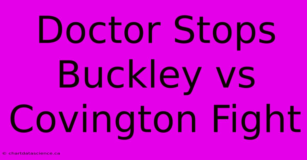 Doctor Stops Buckley Vs Covington Fight