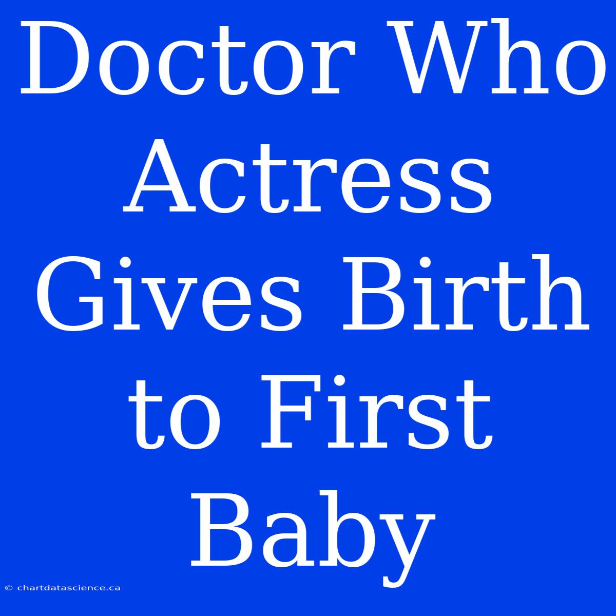 Doctor Who Actress Gives Birth To First Baby