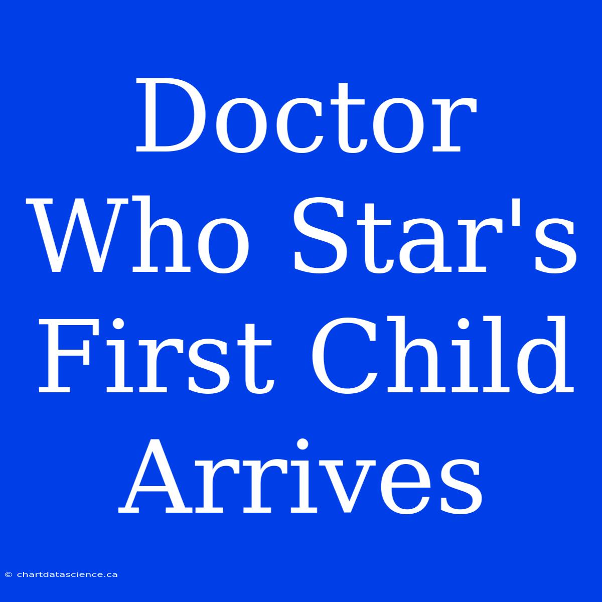 Doctor Who Star's First Child Arrives