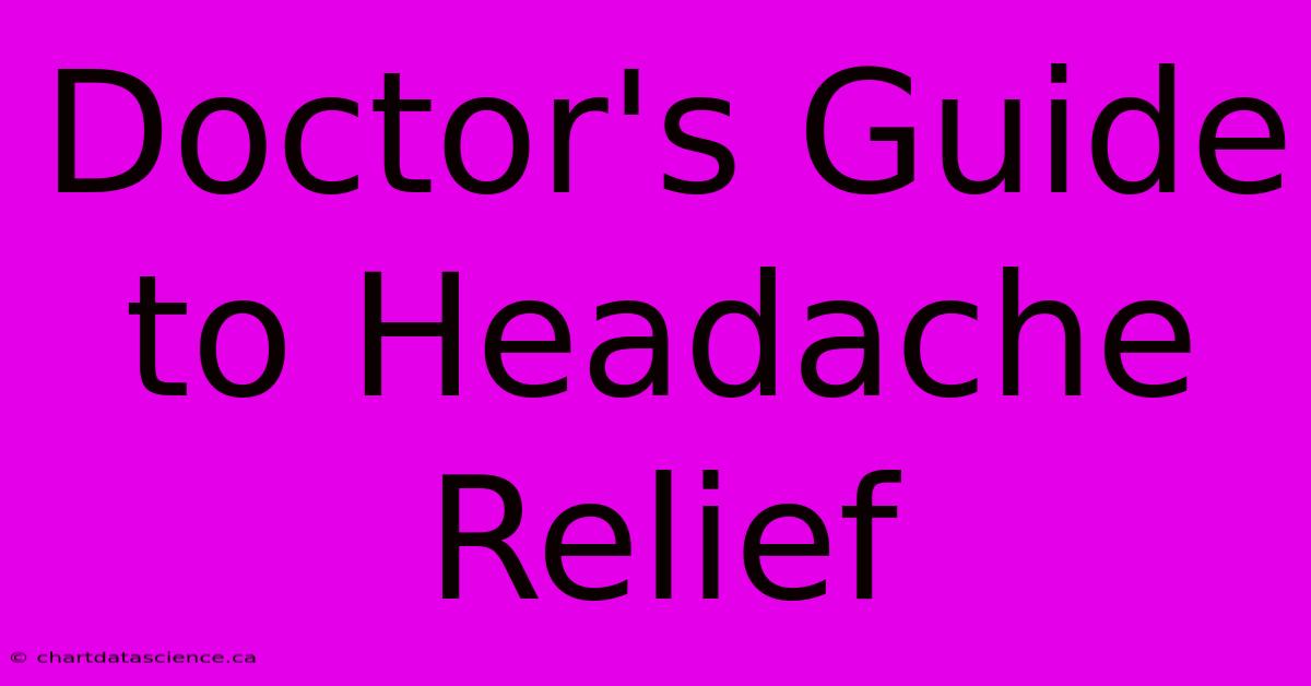 Doctor's Guide To Headache Relief