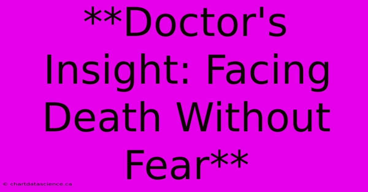 **Doctor's Insight: Facing Death Without Fear**