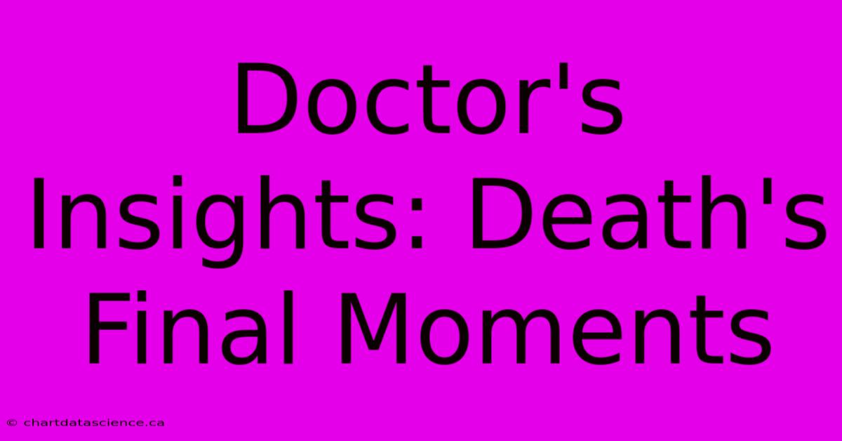 Doctor's Insights: Death's Final Moments