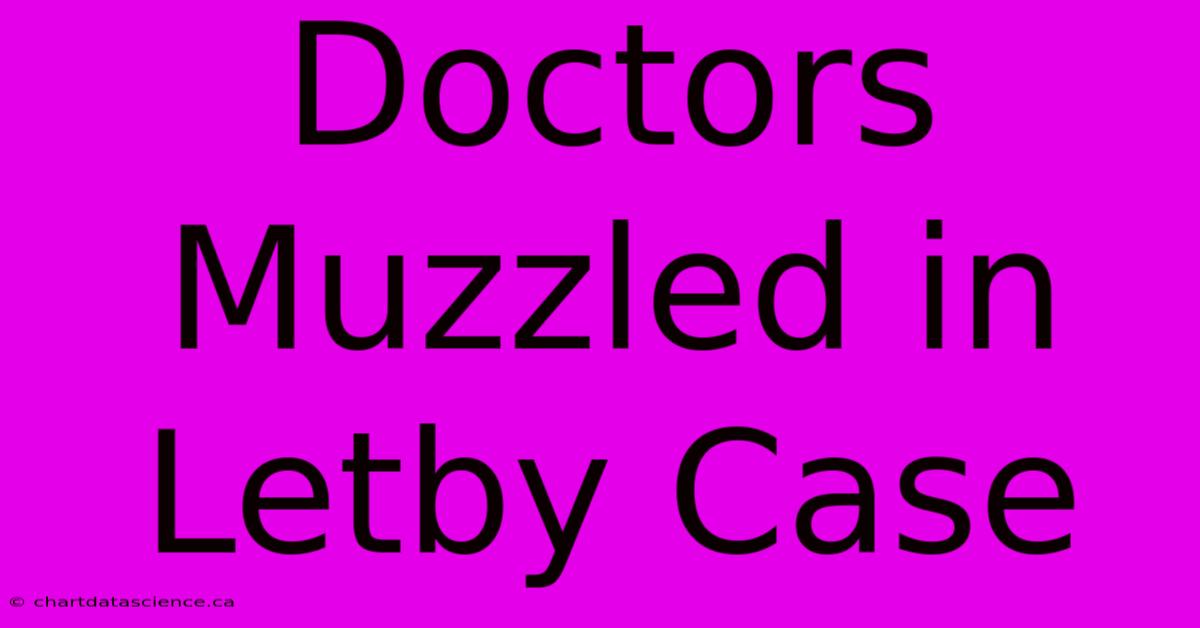 Doctors Muzzled In Letby Case