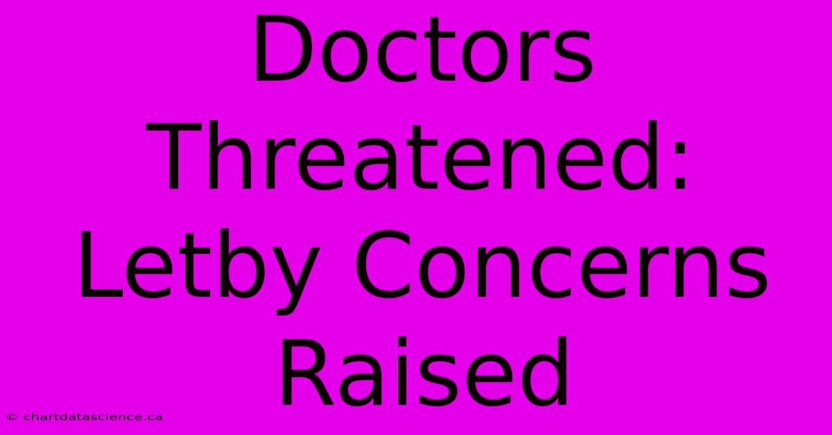 Doctors Threatened: Letby Concerns Raised